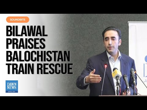 Bilawal Praises Balochistan Train Rescue, Says It ‘Exposed Terrorists To Whole Country’