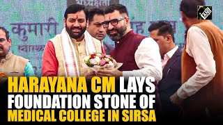 Haryana: Nayab Singh Saini lays foundation stone of Medical College in Sirsa