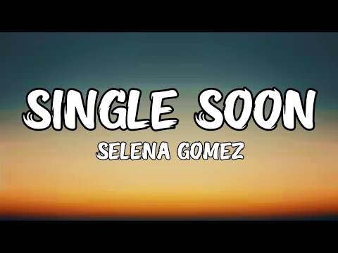 Selena Gomez   Single Soon  Lyric