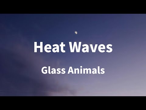 Glass Animals - Heat Waves (Lyrics)