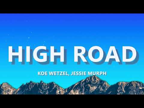 Koe Wetzel, Jessie Murph - High Road (Lyrics)