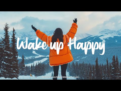 Wake Up Happy ⏰ Songs helps you stay bright and happy | Best Indie/Pop/Folk/Acoustic Playlist