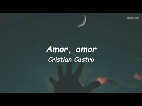 Cristian Castro - Amor, Amor (LETRA)