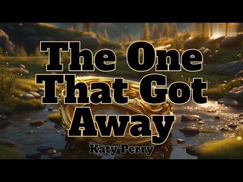 The One That Got Away-Katy Perry (Lyrics)