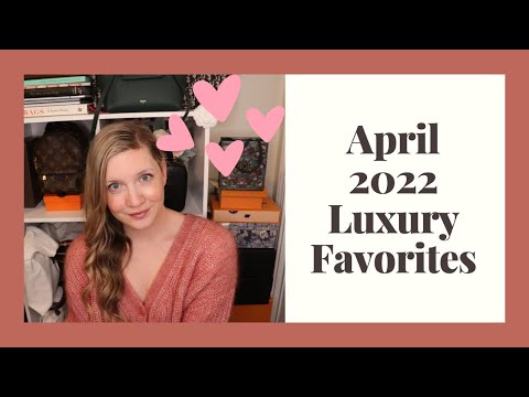 April 2022 Luxury Favorites