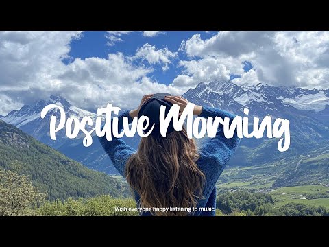 Positive Morning ☕ Comfortable music that makes you feel positive | Indie/Pop/Folk/Acoustic Playlist