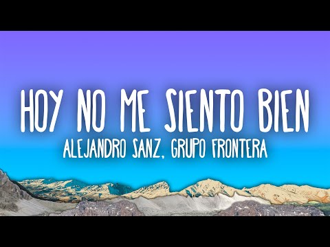 Alejandro Sanz, Grupo Frontera - Hoy no me siento bien