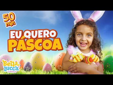 Eu Quero Páscoa + Outras Músicas Infantil por Bella e Lucca Show