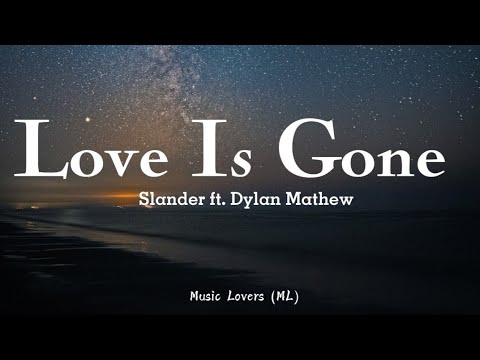 Slander - Love Is Gone (Lyrics) ft. Dylan Mathew