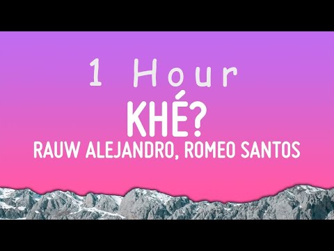 Rauw Alejandro & Romeo Santos - Khé? (Letra/Lyrics) | 1 hour