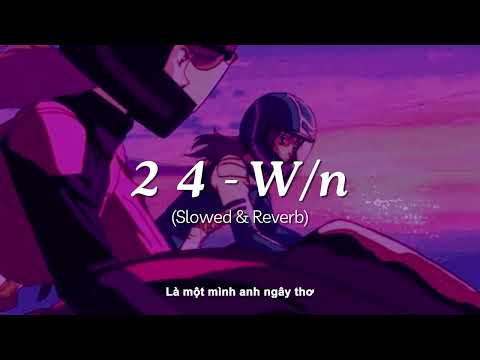 Lyrics | 2 4 - W/n | suy hơn với bản slowed & reverb này | Nhạc chill W/n 3107