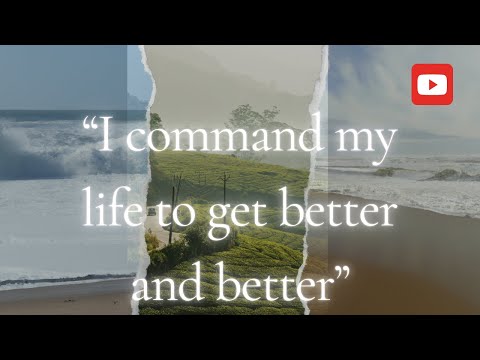 "I Command Life To Get Better and Better" - Transform your reality with these...