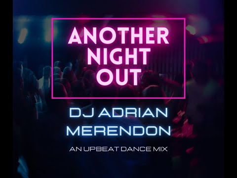 "ANOTHER NIGHT OUT"- An Upbeat Dance Mix by DJ Adrian Merendon