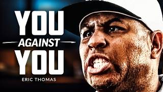 YOU AGAINST YOU - Powerful Motivational Speech | Eric Thomas