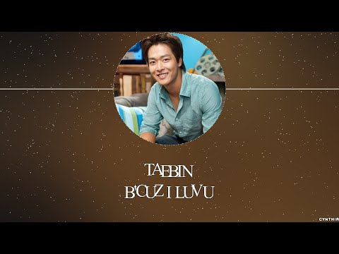 TAEBIN – B'CUZ I LUV U [HAN+ROM+ENG] LYRICS