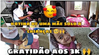 ROTINA MÃE SOLO COM 4 CRIANÇAS 🥺🙌❤️ GRATIDÃO AOS MEUS 3K 🙌😊