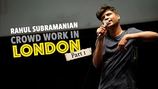 Rahul Subramanian | Crowd Work in London | Part 1