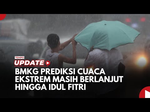 BMKG Prediksi Cuaca Ekstrem Masih Berlanjut Hingga Idul Fitri