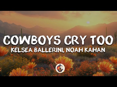 Kelsea Ballerini, Noah Kahan - Cowboys Cry Too (Lyrics)