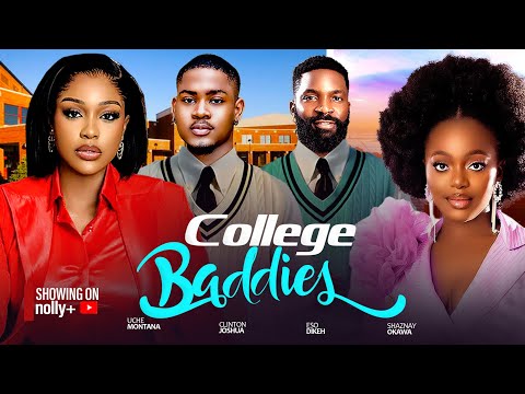 COLLEGE BADDIES - UCHE MONTANA, CLINTON JOSHUA, SHAZNAY OKAWA, ESO DIKE 2024 LATEST NIGERIAN MOVIES