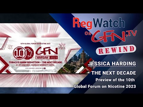 THE NEXT DECADE | Preview of the 10th Global Forum on Nicotine 2023 | RegWatch Rewind