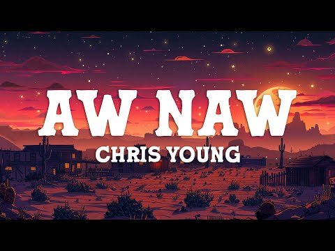 Chris Young - Aw Naw (Lyrics)