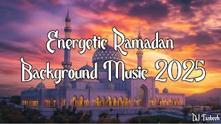 Energetic Ramadan Background Music 2025 | Uplifting & Spiritual Tunes