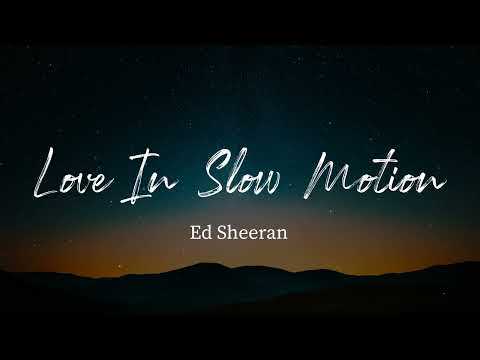 Ed Sheeran - Love In Slow Motion (Lyrics)