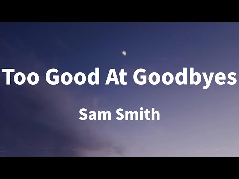 Sam Smith - Too Good At Goodbyes (Lyrics)