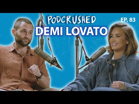 Demi Lovato | Ep. 83 | Podcrushed