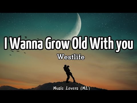 Westlife - I Wanna Grow Old With You (Lyrics)