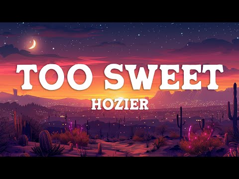 Hozier - Too Sweet (Lyrics)