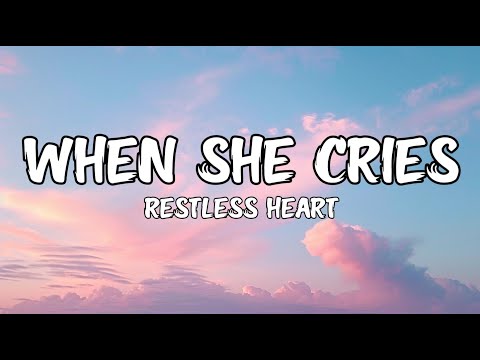 Restless Heart - When She Cries (Lyrics)