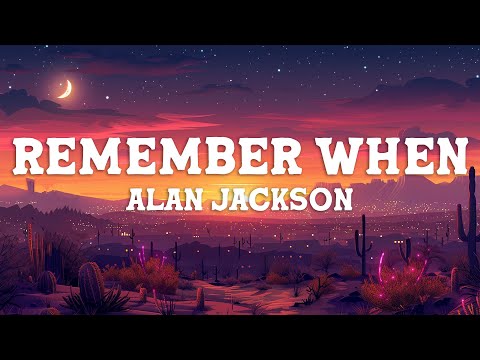 Alan Jackson - Remember When (Lyrics)