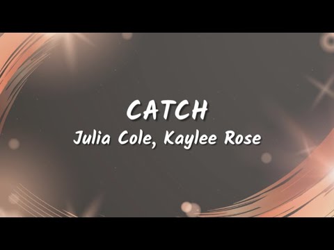 Julia Cole, Kaylee Rose - Catch (Lyrics Video)