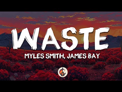 Myles Smith - Waste (Lyrics) ft. James Bay