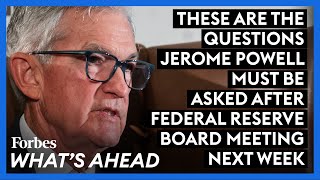 These Are The Questions Jerome Powell Must Be Asked After Federal Reserve Board Meeting Next Week