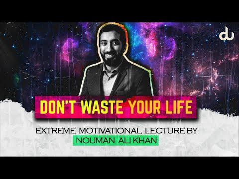 Watch This Before You Waste Your Life - Nouman Ali Khan [MOTIVATIONAL]