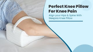 Perfect Knee Pillow For Knee Pain - Align your Hips & Spine With Sleepsia Knee Pillow | Best Pillow