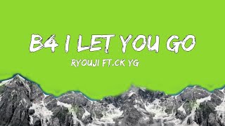 Ryouji - B4 I Let You Go (Lyrics) Ft.Ck Yg