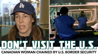 Canadian Woman One Of Many Chained & Held By U.S. Border Security To Meet 'Quotas'