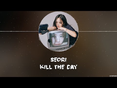 SEORI – KILL THE DAY [HAN+ROM+ENG] LYRICS