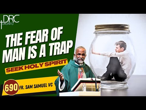 Day 690: The fear of man is a trap | Seek Holy Spirit (Fr. Sam Samuel VC)