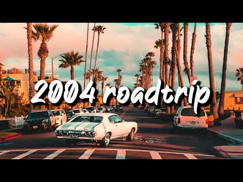 2004 roadtrip vibes ~nostalgia playlist