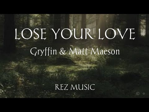 Lose Your Love - Gryffin & Matt Maeson (Lyrics)