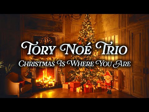 Tory Noé Trio - Christmas Is Where You Are | Christmas Music