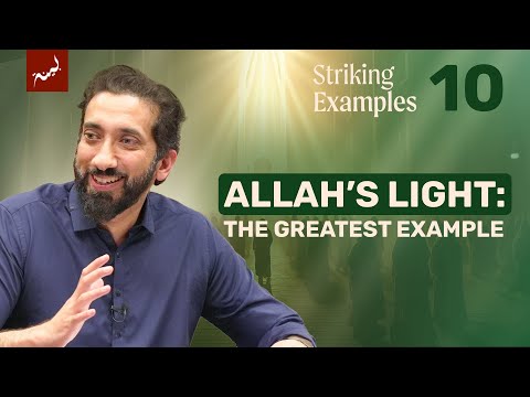 Allah is the Light of the Heavens and the Earth | Ep 10 | Striking Examples | Nouman | Ramadan 2025