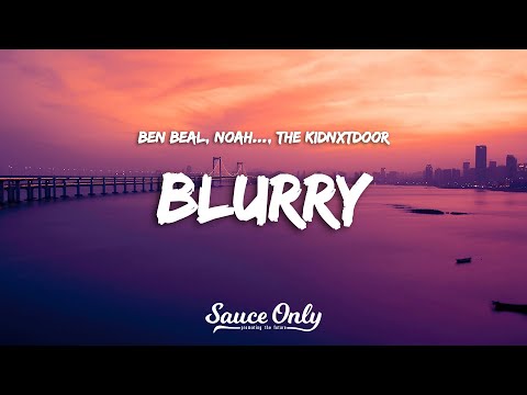 Ben Beal, noah..., The KidNxtDoor - blurry (Lyrics)