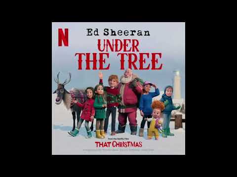 Ed Sheeran - Under the Tree (from “That Christmas”)