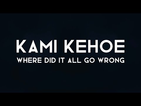 Kami Kehoe - WHERE DID IT ALL GO WRONG [ lyrics ]@kamikehoe